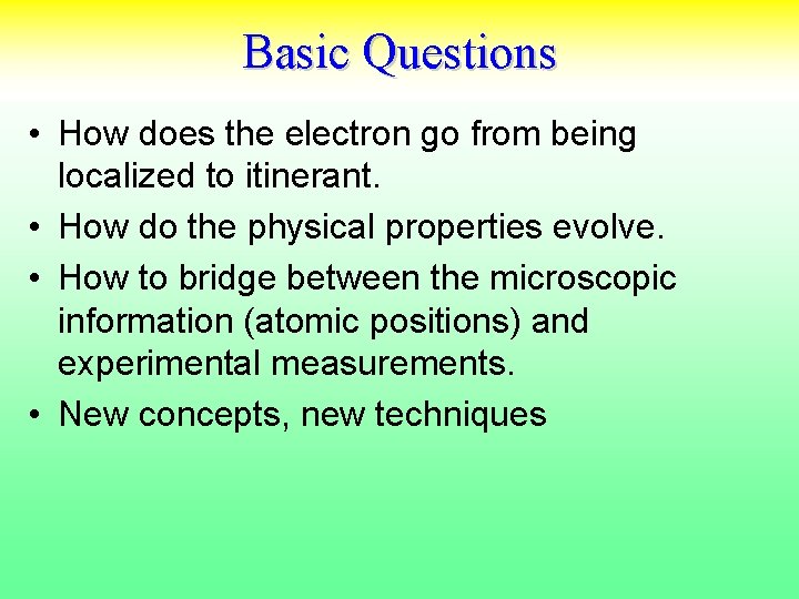 Basic Questions • How does the electron go from being localized to itinerant. • Basic Questions • How does the electron go from being localized to itinerant. •