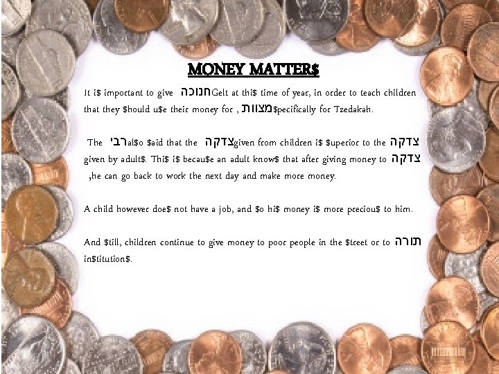 MONEY MATTER$ It i$ important to give חנוכה Gelt at thi$ time of year,