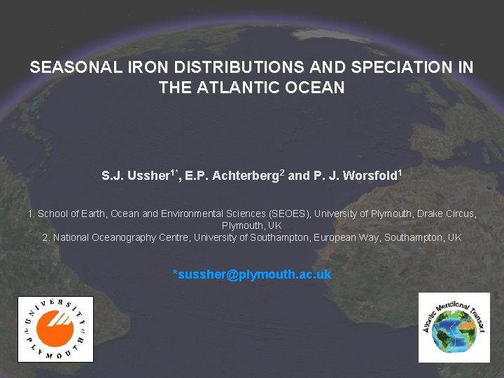 SEASONAL IRON DISTRIBUTIONS AND SPECIATION IN THE ATLANTIC OCEAN S. J. Ussher 1*, E.