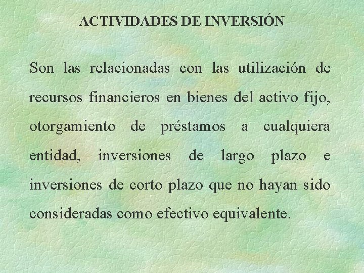 ACTIVIDADES DE INVERSIÓN Son las relacionadas con las utilización de recursos financieros en bienes