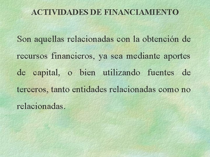 ACTIVIDADES DE FINANCIAMIENTO Son aquellas relacionadas con la obtención de recursos financieros, ya sea