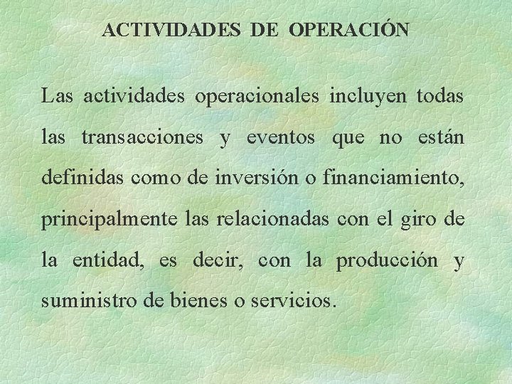 ACTIVIDADES DE OPERACIÓN Las actividades operacionales incluyen todas las transacciones y eventos que no