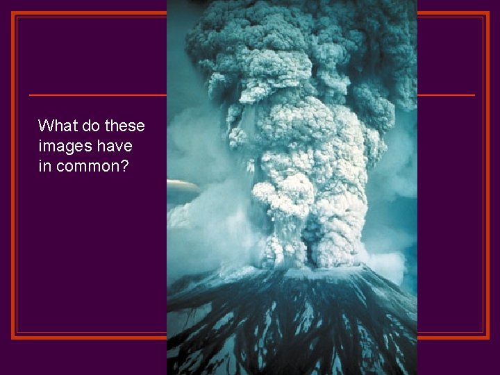 What do these images have in common? 