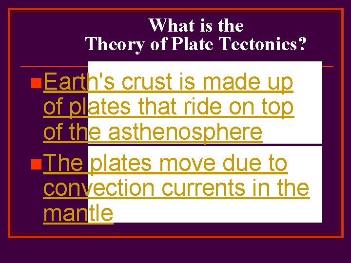 What is the Theory of Plate Tectonics? n. Earth's crust is made up of
