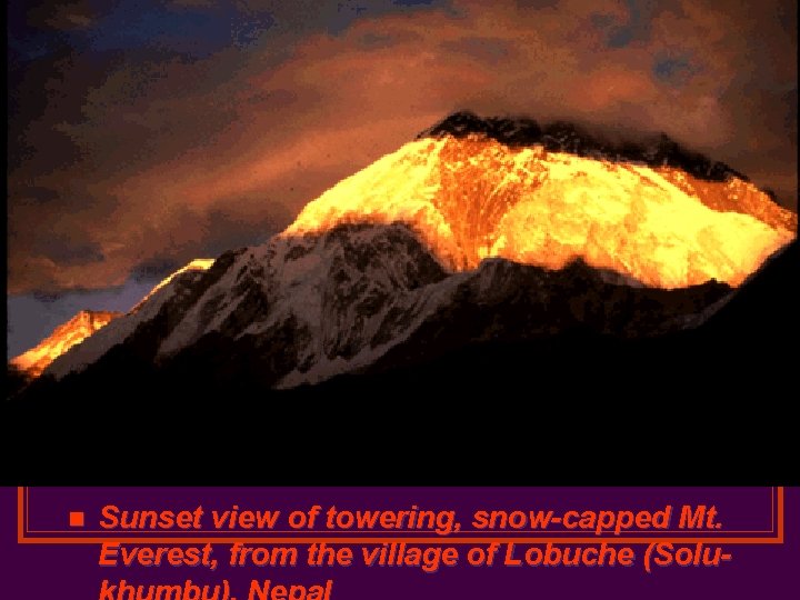 n Sunset view of towering, snow-capped Mt. Everest, from the village of Lobuche (Solu-
