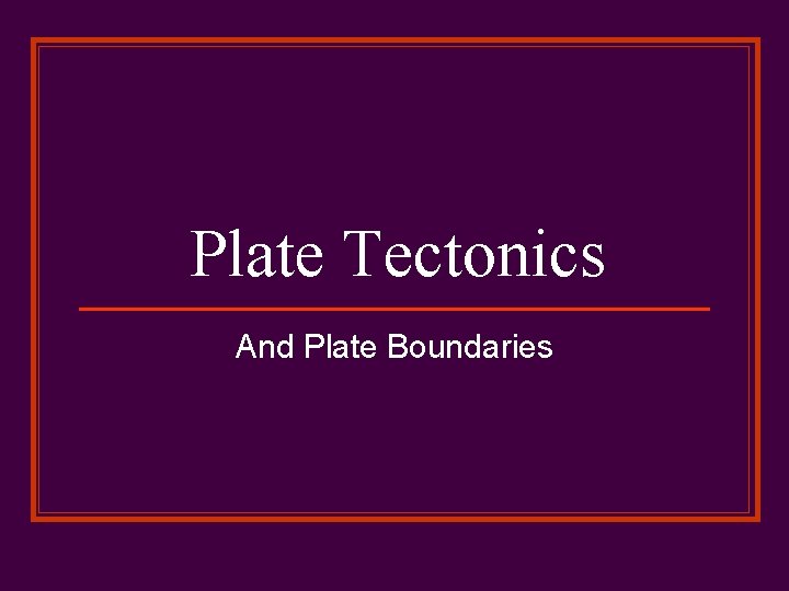 Plate Tectonics And Plate Boundaries 