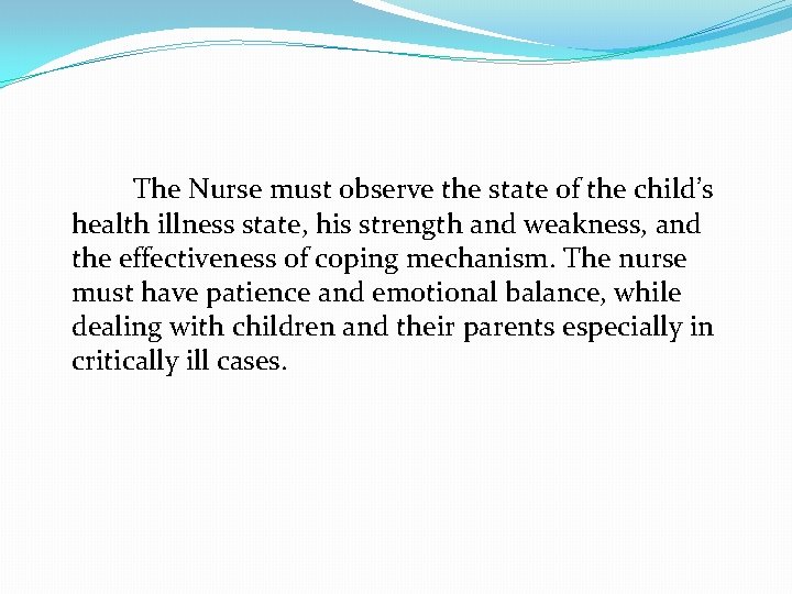 The Nurse must observe the state of the child’s health illness state, his strength