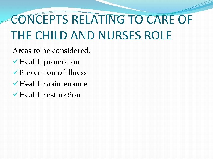 CONCEPTS RELATING TO CARE OF THE CHILD AND NURSES ROLE Areas to be considered: