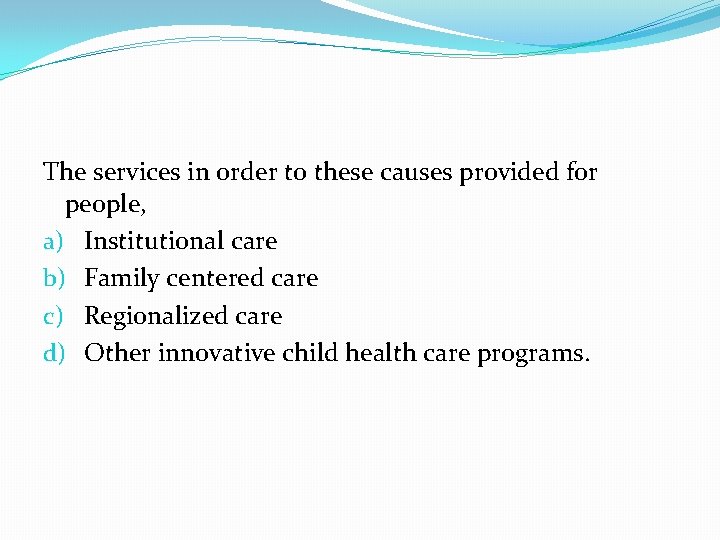 The services in order to these causes provided for people, a) Institutional care b)