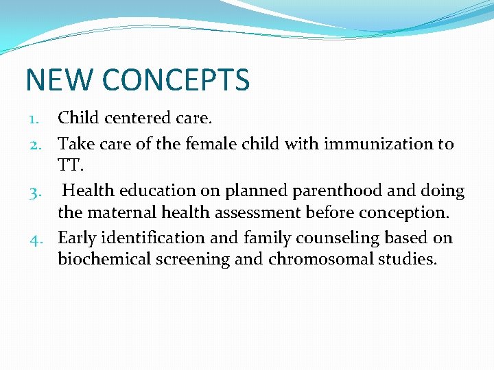 NEW CONCEPTS 1. Child centered care. 2. Take care of the female child with