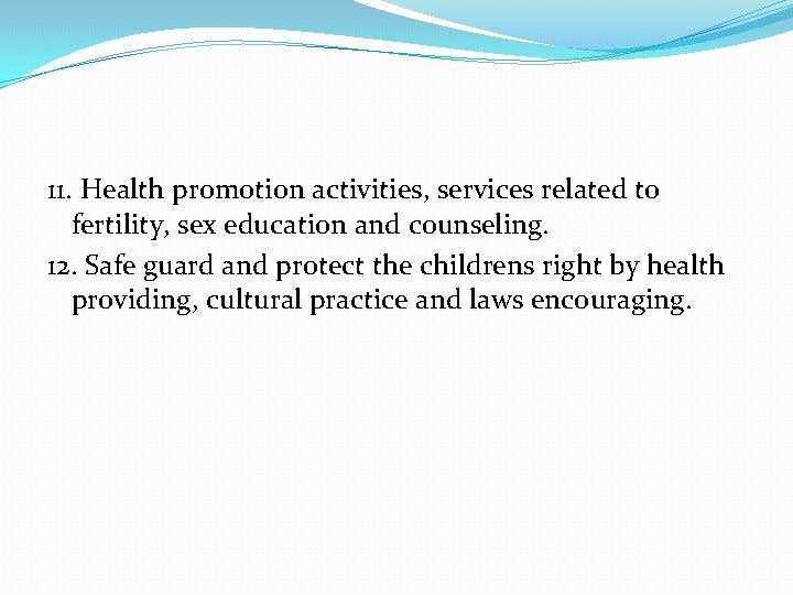 11. Health promotion activities, services related to fertility, sex education and counseling. 12. Safe