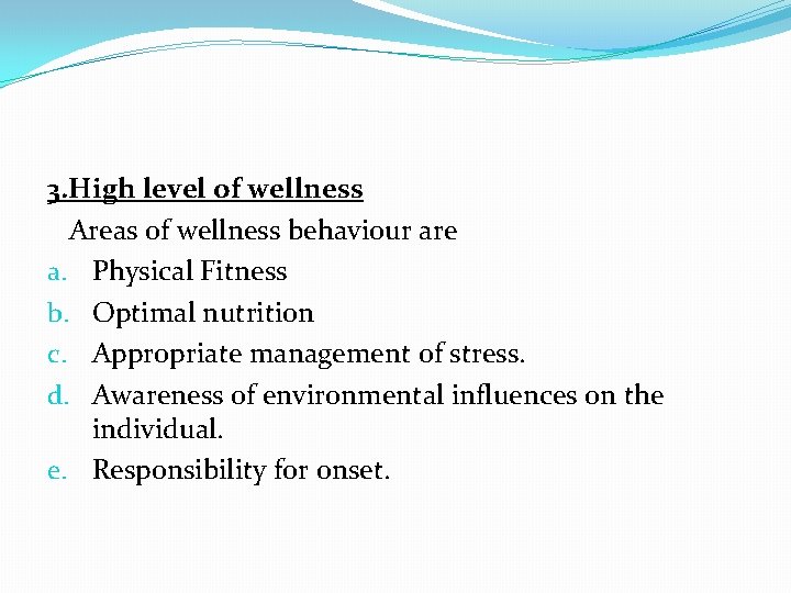 3. High level of wellness Areas of wellness behaviour are a. Physical Fitness b.