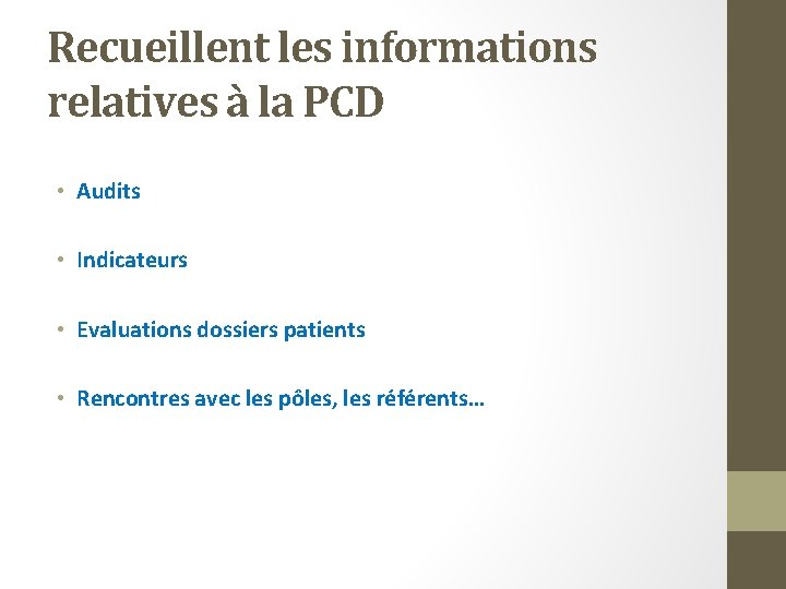 Recueillent les informations relatives à la PCD • Audits • Indicateurs • Evaluations dossiers