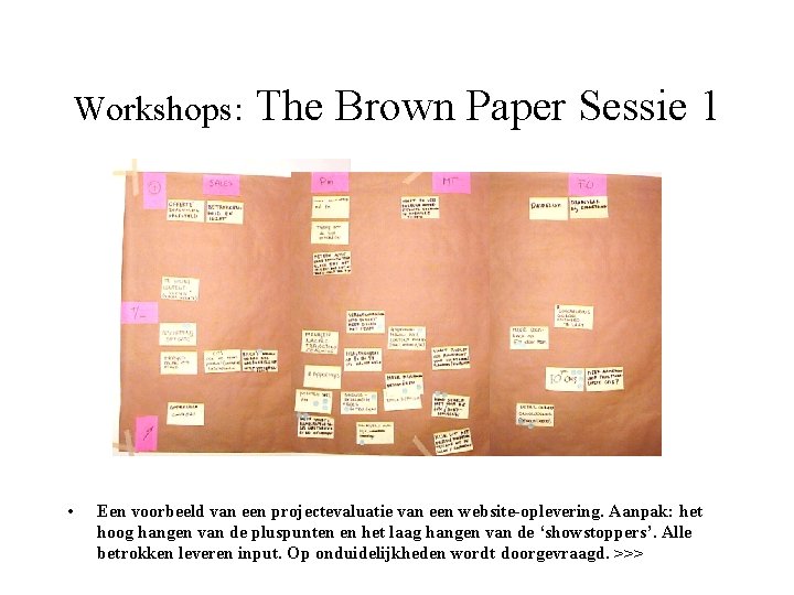 Workshops: • The Brown Paper Sessie 1 Een voorbeeld van een projectevaluatie van een