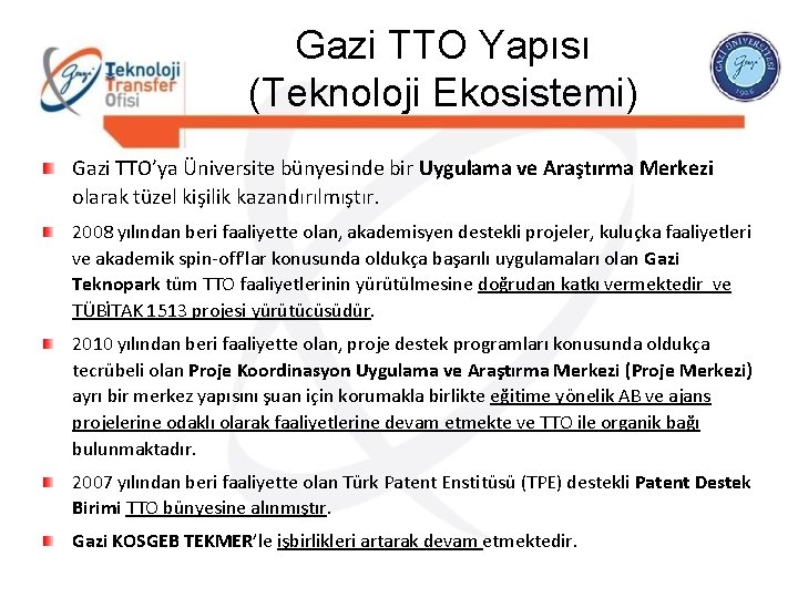 Gazi TTO Yapısı (Teknoloji Ekosistemi) Gazi TTO’ya Üniversite bünyesinde bir Uygulama ve Araştırma Merkezi