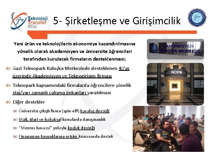 5 - Şirketleşme ve Girişimcilik Yeni ürün ve teknolojilerin ekonomiye kazandırılmasına yönelik olarak akademisyen