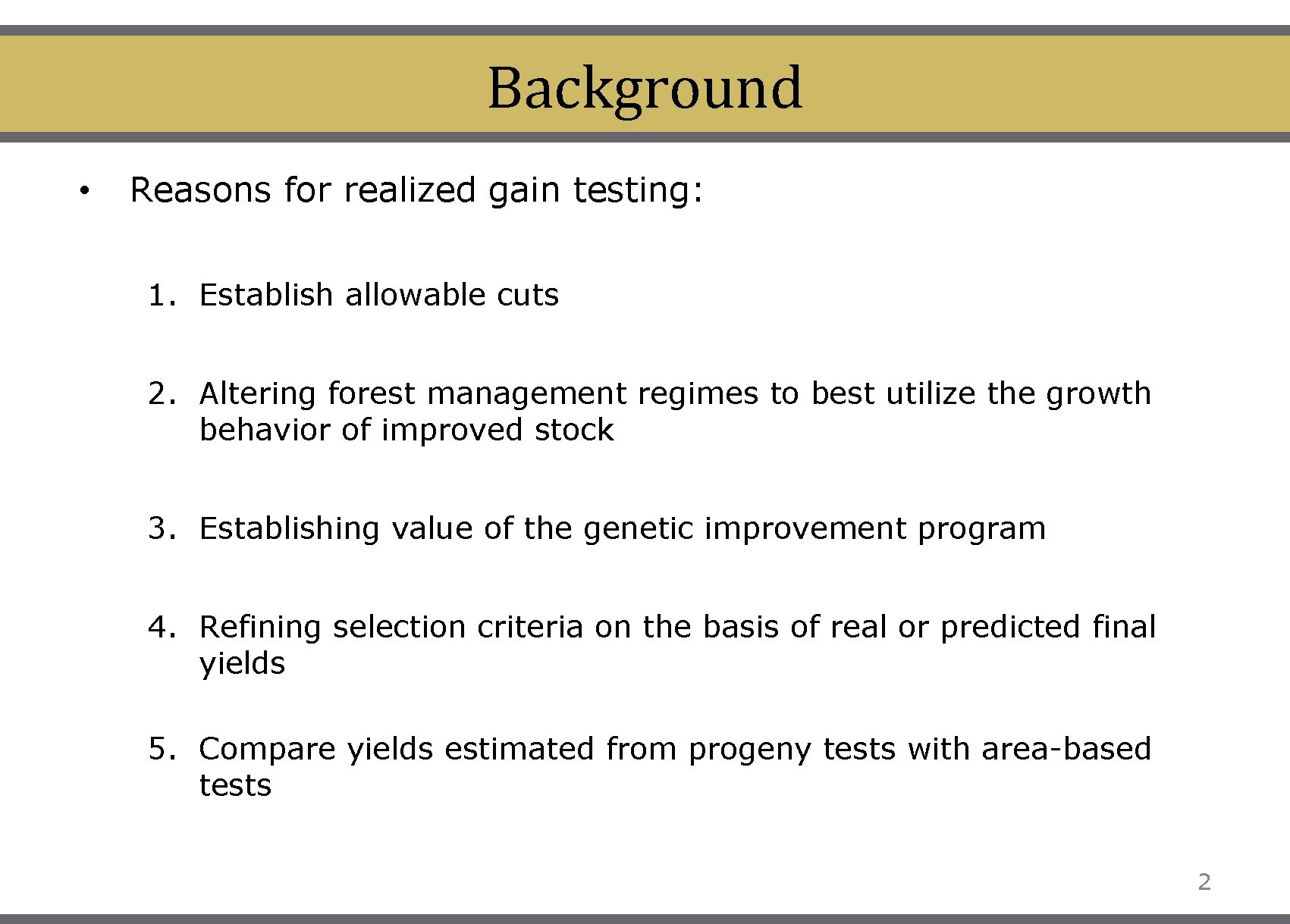 Background • Reasons for realized gain testing: 1. Establish allowable cuts 2. Altering forest