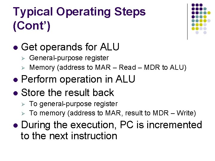 Typical Operating Steps (Cont’) l Get operands for ALU Ø Ø General-purpose register Memory