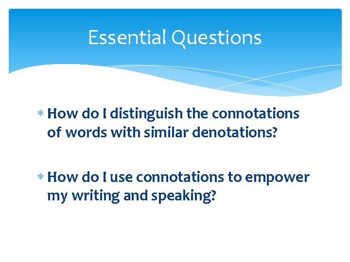 Essential Questions How do I distinguish the connotations of words with similar denotations? How Essential Questions How do I distinguish the connotations of words with similar denotations? How