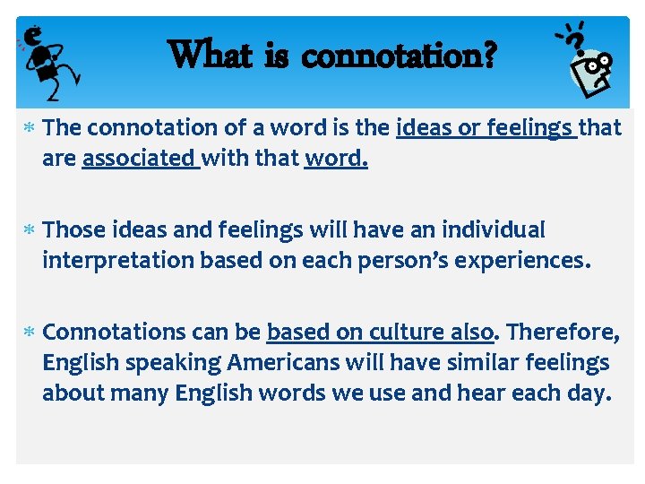 What is connotation? The connotation of a word is the ideas or feelings that What is connotation? The connotation of a word is the ideas or feelings that
