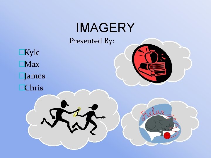 IMAGERY Presented By: �Kyle �Max �James �Chris 