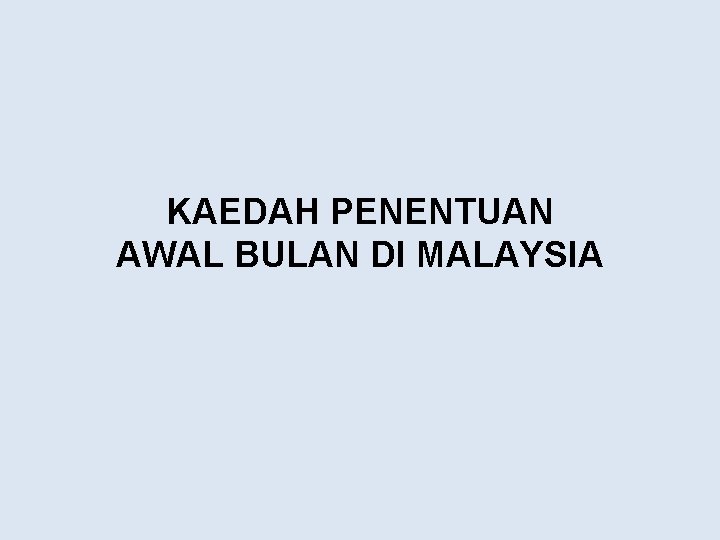 KAEDAH PENENTUAN AWAL BULAN DI MALAYSIA 