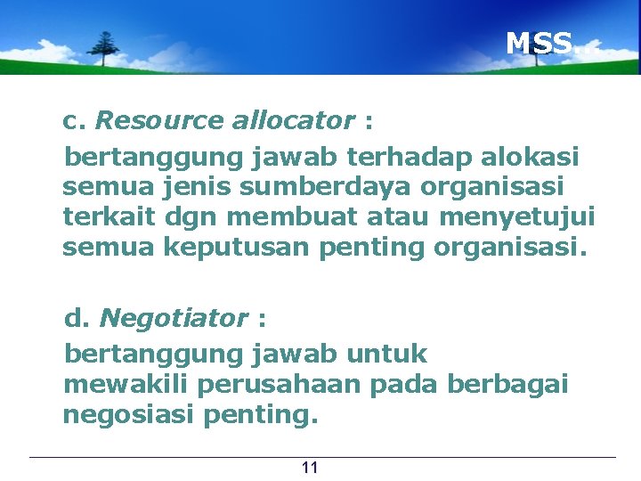 MSS… c. Resource allocator : bertanggung jawab terhadap alokasi semua jenis sumberdaya organisasi terkait