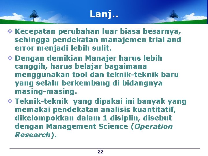 Lanj. . v Kecepatan perubahan luar biasa besarnya, sehingga pendekatan manajemen trial and error