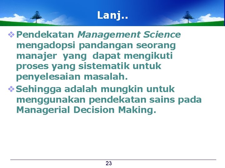 Lanj. . v Pendekatan Management Science mengadopsi pandangan seorang manajer yang dapat mengikuti proses