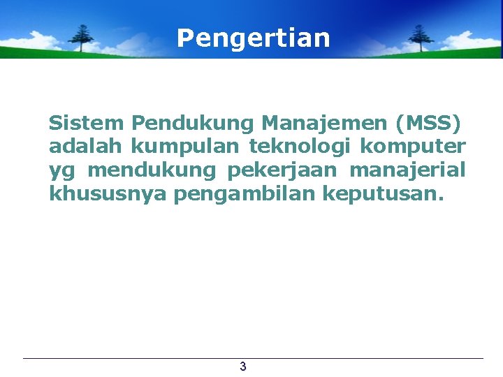 Pengertian Sistem Pendukung Manajemen (MSS) adalah kumpulan teknologi komputer yg mendukung pekerjaan manajerial khususnya