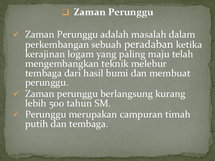 q Zaman Perunggu ü Zaman Perunggu adalah masalah dalam perkembangan sebuah peradaban ketika kerajinan