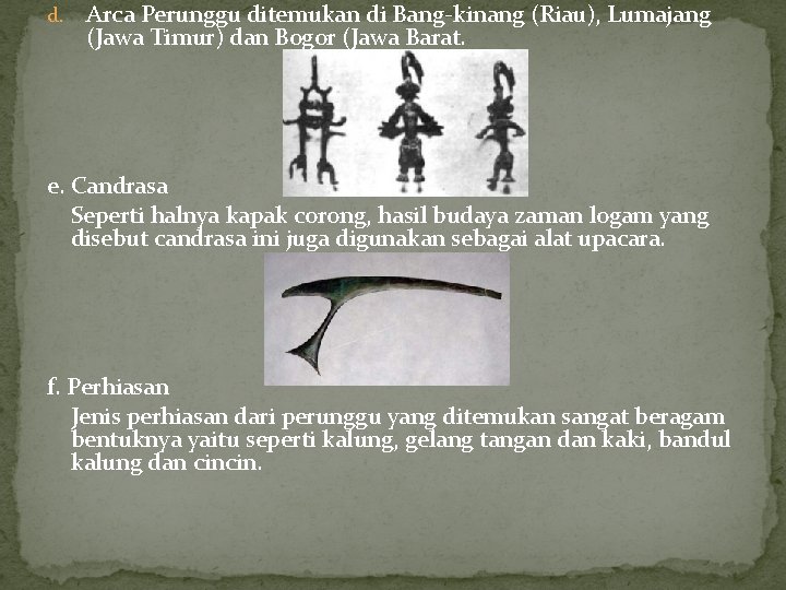 d. Arca Perunggu ditemukan di Bang-kinang (Riau), Lumajang (Jawa Timur) dan Bogor (Jawa Barat.