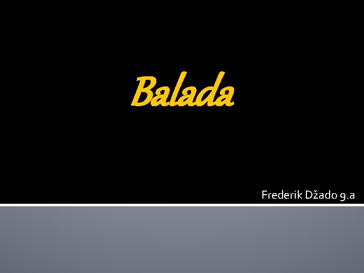 Balada Frederik Džado 9. a 