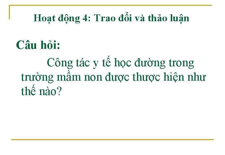 Hoạt động 4: Trao đổi và thảo luận Câu hỏi: Công tác y tế