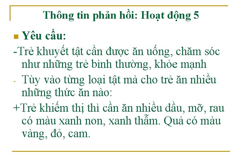 Thông tin phản hồi: Hoạt động 5 Yêu cầu: -Trẻ khuyết tật cần được