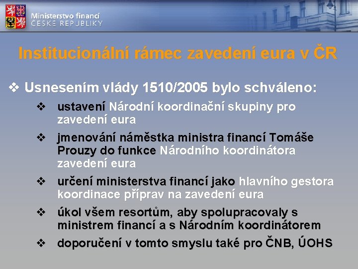 Institucionální rámec zavedení eura v ČR v Usnesením vlády 1510/2005 bylo schváleno: v ustavení