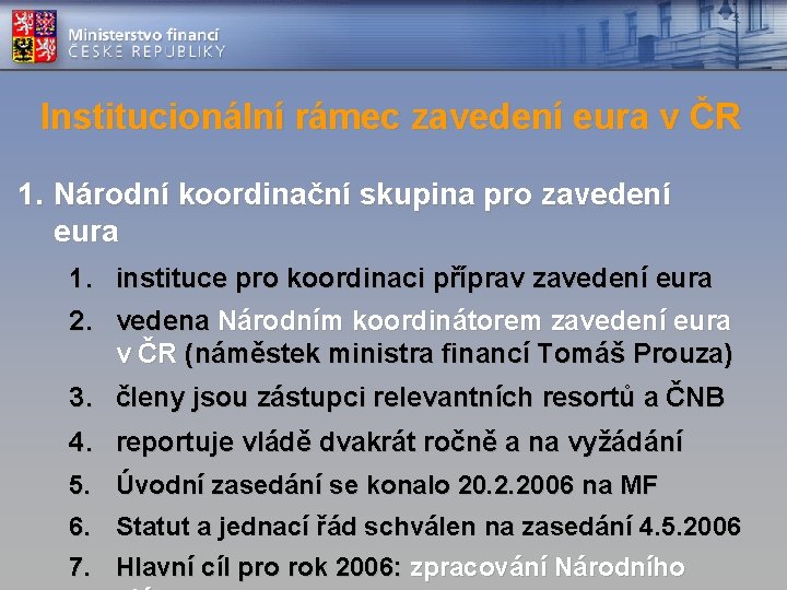 Institucionální rámec zavedení eura v ČR 1. Národní koordinační skupina pro zavedení eura 1.