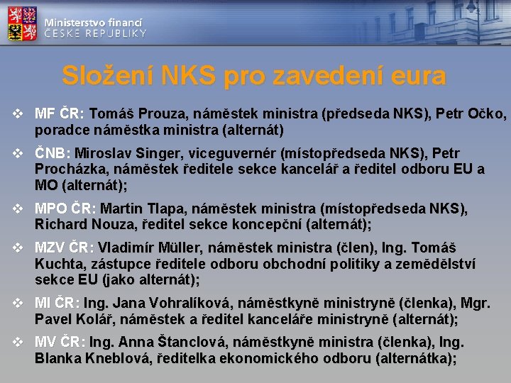 Složení NKS pro zavedení eura v MF ČR: Tomáš Prouza, náměstek ministra (předseda NKS),