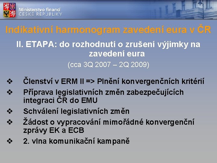 Indikativní harmonogram zavedení eura v ČR II. ETAPA: do rozhodnutí o zrušení výjimky na