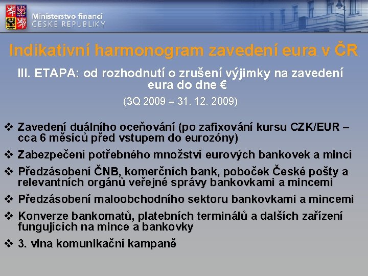 Indikativní harmonogram zavedení eura v ČR III. ETAPA: od rozhodnutí o zrušení výjimky na