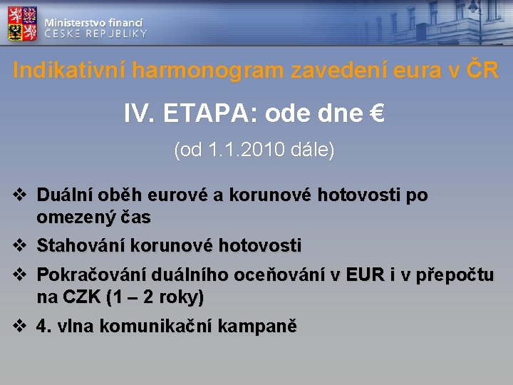 Indikativní harmonogram zavedení eura v ČR IV. ETAPA: ode dne € (od 1. 1.