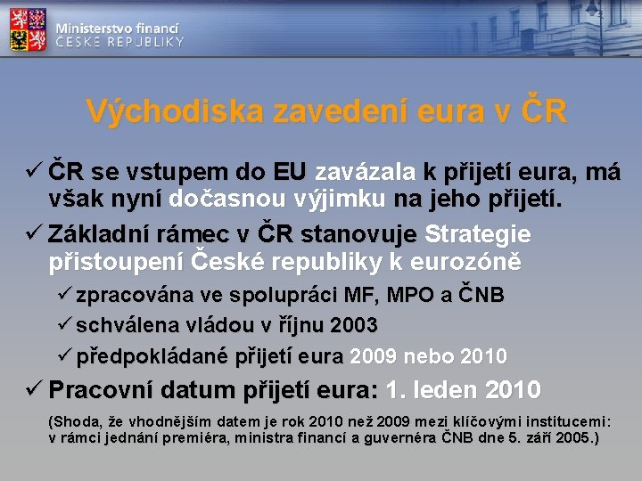 Východiska zavedení eura v ČR ü ČR se vstupem do EU zavázala k přijetí