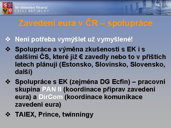 Zavedení eura v ČR – spolupráce v Není potřeba vymýšlet už vymyšlené! v Spolupráce