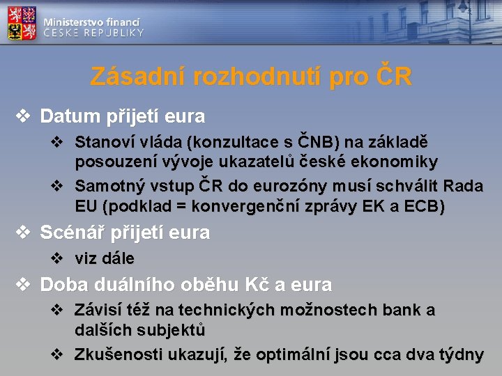 Zásadní rozhodnutí pro ČR v Datum přijetí eura v Stanoví vláda (konzultace s ČNB)