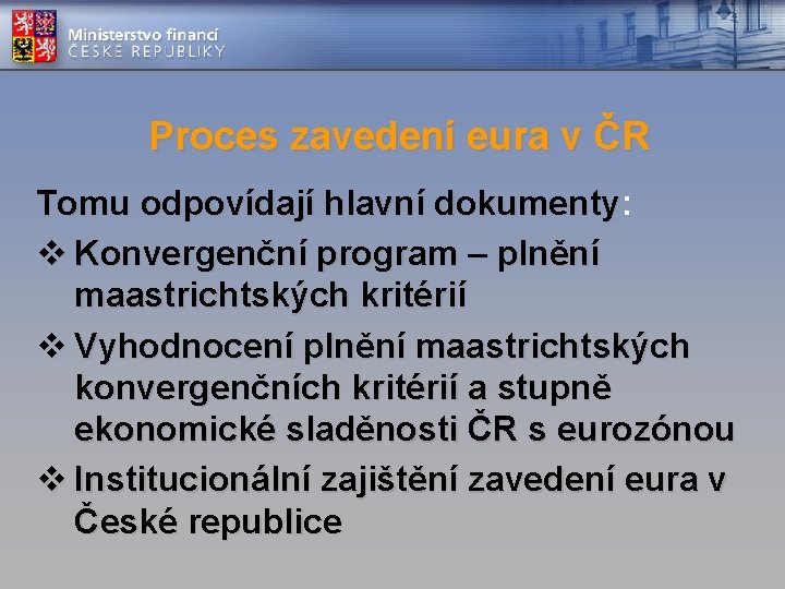 Proces zavedení eura v ČR Tomu odpovídají hlavní dokumenty: v Konvergenční program – plnění