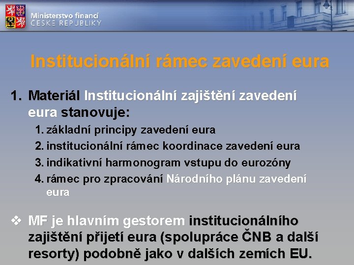 Institucionální rámec zavedení eura 1. Materiál Institucionální zajištění zavedení eura stanovuje: 1. základní principy