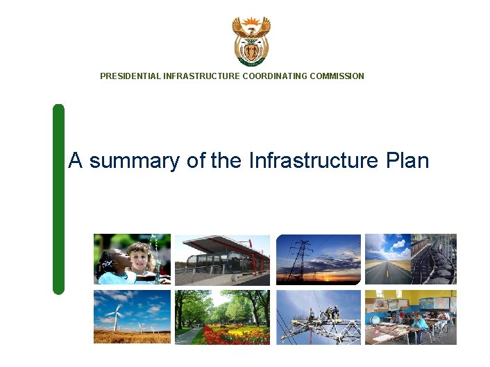 PRESIDENTIAL INFRASTRUCTURE COORDINATING COMMISSION A summary of the Infrastructure Plan 