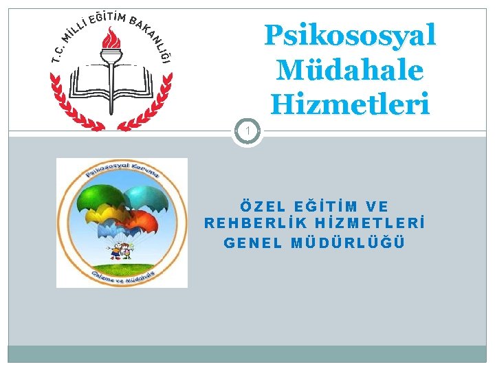 Psikososyal Müdahale Hizmetleri 1 ÖZEL EĞİTİM VE REHBERLİK HİZMETLERİ GENEL MÜDÜRLÜĞÜ 