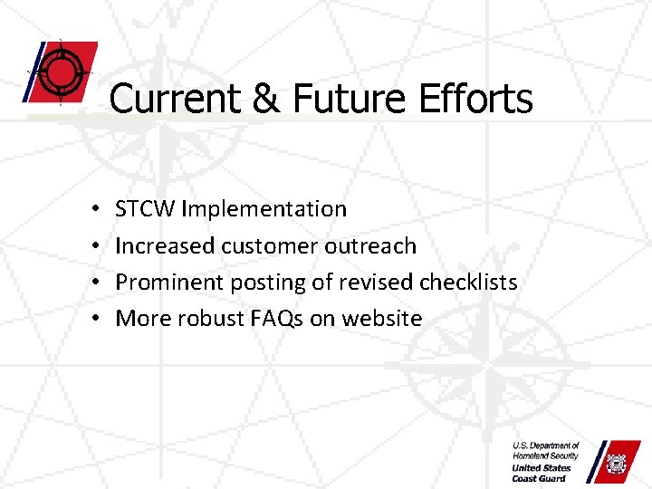 Current & Future Efforts • • STCW Implementation Increased customer outreach Prominent posting of