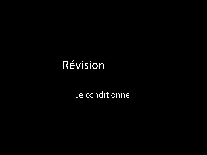 Révision Le conditionnel 